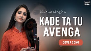 Kade Ta Tu Avenga Female Version  Punjabi cover song 2020  Dishita Singh  Runbir [upl. by Odnaloy990]