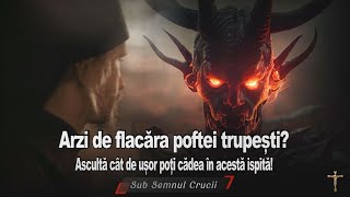 Arzi de flacara poftei trupesti Asculta cat de usor poti cadea in aceasta ispita [upl. by Aretak673]