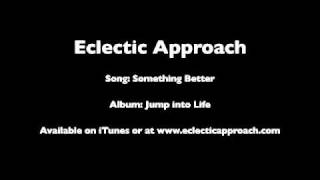 Eclectic Approach Music  Something Better [upl. by Laenej]