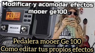 Mooer GE100 hacer tus propios Efectos Modificarlos Acomodalos a tu Gusto Tutorial [upl. by Sergias673]