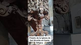 PÚLPITO DE LA IGLESIA DE SAN NICOLÁS EN GANTE Bélgica [upl. by Keating]