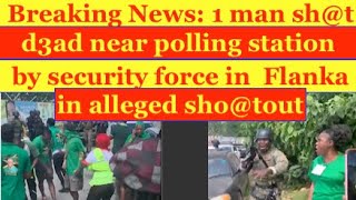 Breaking News 1 man sht d3ad by security force in alleged shotout polling station Flanka [upl. by Neened]