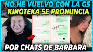 😲NO HE VUELVO CON LA G5 😲 KINGTEKA SE PRONUNCIA DESPUES QUE BARBARA REVELARA CHATS CON LA G5 [upl. by Aneetak]