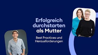 Erfolgreich durchstarten als Mutter – Best Practices und Herausforderungen [upl. by Tigges]