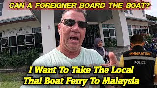 Can a foreigner Board the Local Thai Ferry To Go to Malaysia [upl. by Akema]