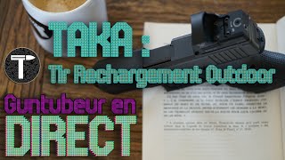 🔫 Guntubeur en Direct 🎙 TAKA  Tir Rechargement Outdoor [upl. by Holey]