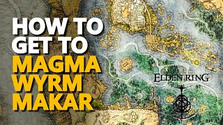 How to get to Magma Wyrm Makar Elden Ring [upl. by Fawcette]