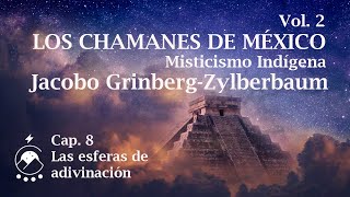 Cap 8  Las esferas de adivinación  LOS CHAMANES DE MÉXICO Vol 2 Jacobo Grinberg  VozChavenato [upl. by Wilfrid75]