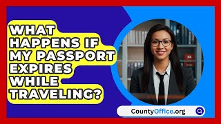 What Happens If My Passport Expires While Traveling  CountyOfficeorg [upl. by Ardnuassak294]