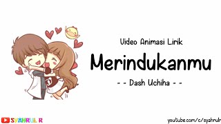 Lirik Lagu Merindukanmu  Dash Uchiha  Versi Animasi  Sungguh dirimu membuatku terlalu bersemangat [upl. by Goldfarb]