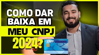 COMO DAR BAIXA NO MEU CNPJ EM 2024 [upl. by Handel]