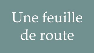 How to Pronounce Une feuille de route A road map Correctly in French [upl. by Ahsym]