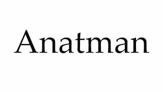 How to Pronounce Anatman [upl. by Engleman]