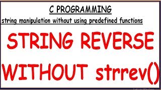 STRING REVERSE WITHOUT USING LIBRARY FUNCTION IN C  STRING REVERSE WITHOUT STRREV IN C [upl. by Whit207]