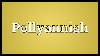 Pollyannish Meaning [upl. by Amandi]