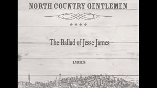 The Ballad of Jesse James lyrics  North Country Gentlemen [upl. by Oirevlis]