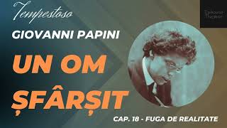 18 Giovanni Papini  Un om şfârşit  Tempestoso  Fuga de realitate [upl. by Mcmurry]