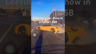 HOW TO LEAVE A CAR SHOW IN A FERRARI 458 ferrari458 carshow streetdrifting ferrari [upl. by Sakiv]