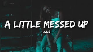 june  A Little Messed Up Lyrics [upl. by Conlon970]