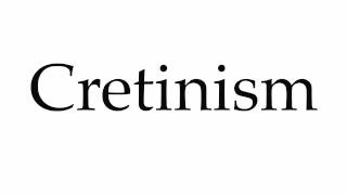 How to Pronounce Cretinism [upl. by Ennayd]