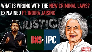 What is Wrong With The New Criminal Laws Explained ft Indira Jaising  IPC vs BNS [upl. by Grati916]