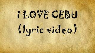 I Love Cebu Lyric Video [upl. by Ezra]