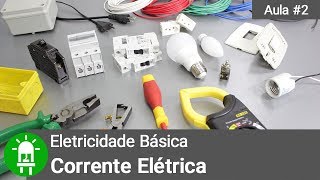 O Que É Corrente Elétrica   Eletricidade Básica  Aula 2 [upl. by Kerrill]