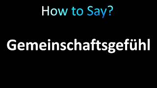 How to Pronounce Gemeinschaftsgefuhl [upl. by Derek231]