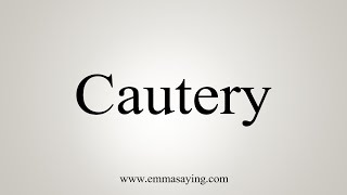 How To Say Cautery [upl. by Nodnarbal]