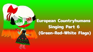 European Countryhumans Singing Part 6 GreenRedWhite Flags Read the description for information [upl. by Roberts672]