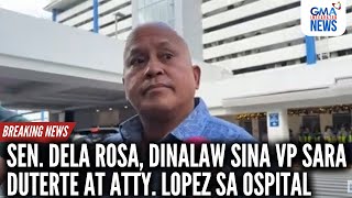 Sen Dela Rosa dinalaw si VP Sara Duterte at Atty Lopez sa ospital  GMA Integrated News [upl. by Jecon21]