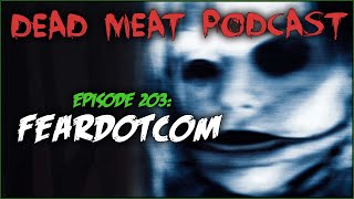 FeardotCom Dead Meat Podcast Ep 203 [upl. by Marcelo]