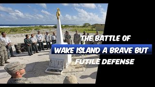 The Battle of Wake Island A Brave but Futile Defense  Untold Stories of WWII [upl. by Etem203]