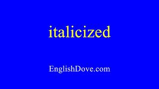 How to pronounce italicized in American English [upl. by Drofwarc]