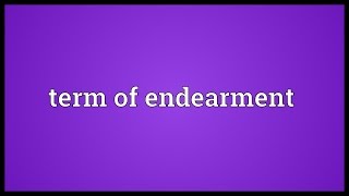 Term of endearment Meaning [upl. by Htiaf315]