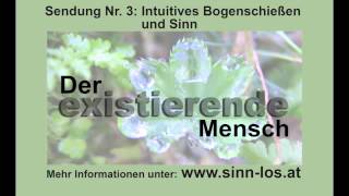 Sendung Nr 3  Intuitives Bogenschießen und Sinn [upl. by Plossl]