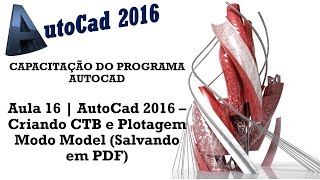 Aula 16  AutoCad 2016  Criando CTB e Plotagem Modo Model Salvando em PDF [upl. by Tarah]