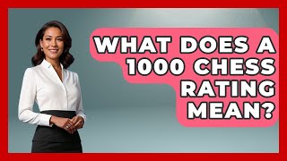 What Does A 1000 Chess Rating Mean  TheSportsXpertcom [upl. by Yrahk]