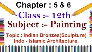 PAINTING Indian BronzesSculpture  IndoIslamic Architecture12th ClassS2 CLASSESChapter 5 amp 6 [upl. by Eitak]