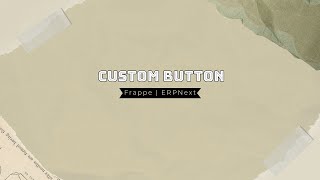 Add button in custom or core DocType in Frappe  ERPNext [upl. by Yentroc]