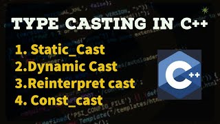 03Typecasting in C  Staticcast  DynamicCast  ReinterpretCast  ConstCast in c  2022 [upl. by Ahsoyek]