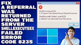 How To Fix A Referral Was Returned From The Server ShellExecuteEx Failed Error Code 8235 [upl. by Giannini]