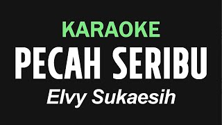 PECAH SERIBU  Elvy Sukaesih  KARAOKE [upl. by Manda]