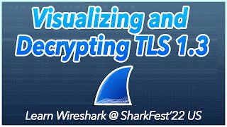 17 Visualizing and Decrypting TLS 13  Learn Wireshark  SF22US [upl. by Cicero]