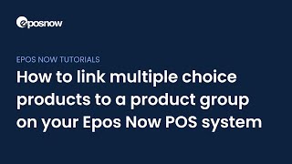 How to link multiple choice products to a product group on your Epos Now POS system [upl. by Ainoet894]