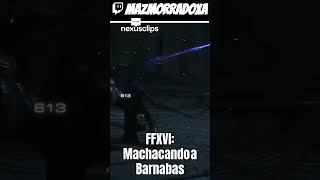 FFXVI Machacando a Barnabas l shorts twitch youtube mazmorradoxa gameplay ps5 ffxv [upl. by Woodie117]