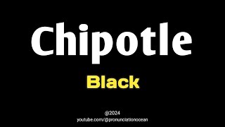 How to pronounce Chipotle Black  Pronunciation Ocean [upl. by Namlas]