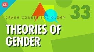 Theories of Gender Crash Course Sociology 33 [upl. by Blum]