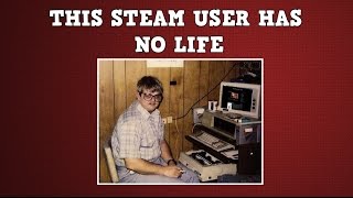 THIS STEAM USER HAS SO MANY HOURS [upl. by Bucher66]