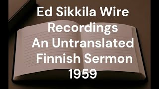 Ed Sikkila Wire Collection  Unknown Finnish Sermon  1959 [upl. by Notnert]